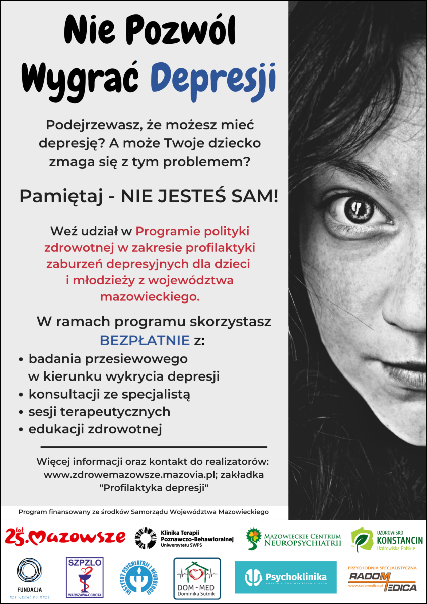 Plakat z wizerunkiem twarzy kobiety i tekstem: Podejrzewasz, że możesz mieć depresję? A może Twoje dziecko zmaga się z tym problemem? Pamiętaj - NIE JESTEŚ SAM! Weź udział w Programie polityki zdrowotnej w zakresie profilaktyki zaburzeń depresyjnych dla dzieci i młodzieży z województwa mazowieckiego.