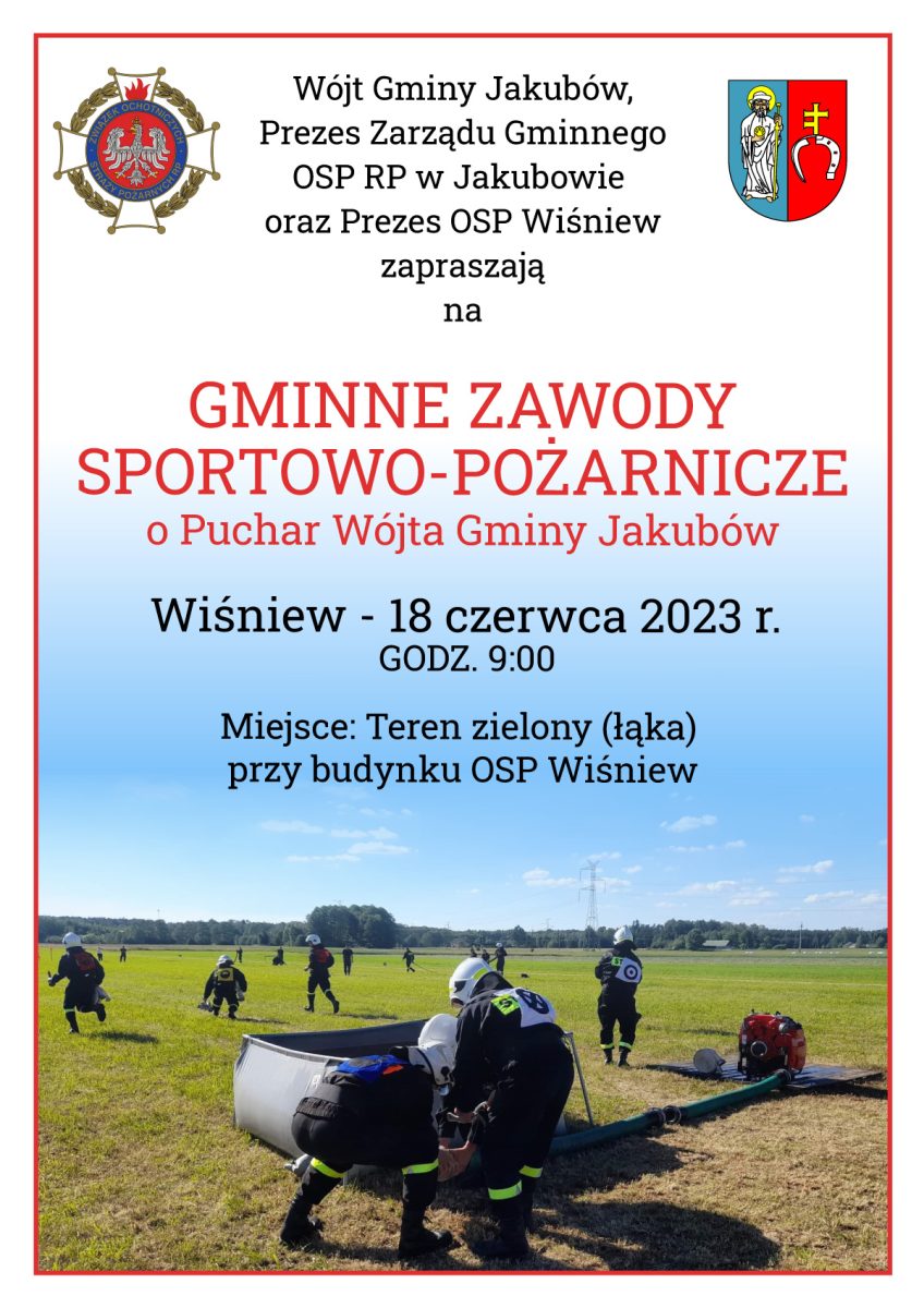Wójt Gminy Jakubów, Prezes Zarządu Gminnego OSP RP w Jakubowie oraz Prezes OSP Wiśniew zapraszają GMINNE ZAWODY SPORTOWO-POŻARNICZE o Puchar Wójta Gminy Jakubów Wiśniew - 18 czerwca 2023 r. GODZ. 9:00 Miejsce: Teren zielony (łąka) przy budynku OSP Wiśniew