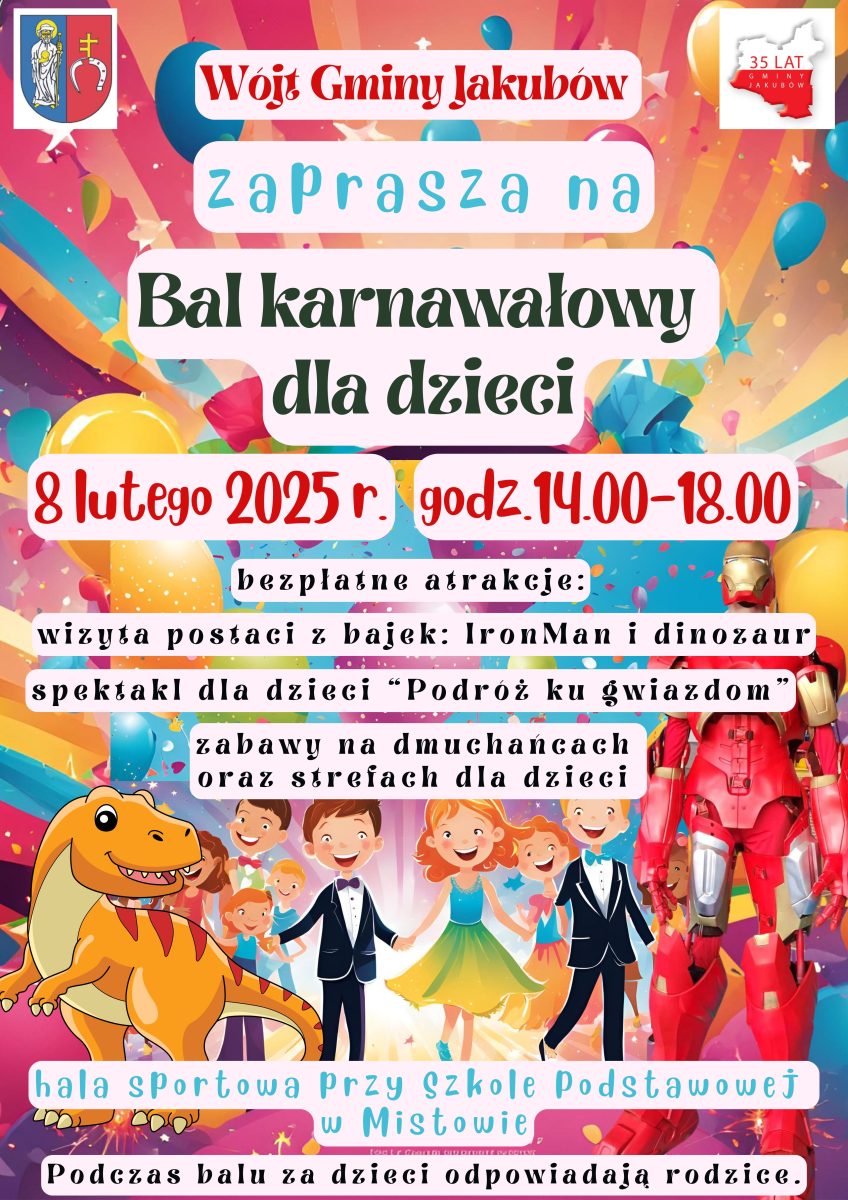 Na plakacie pojawia się zapowiedź dziecięcego balu karnawałowego, który odbędzie się 8 lutego 2025 roku między godziną 14:00 a 18:00. Plakat jest zabawką i przedstawia postać z bajek, dmuchane place zabaw oraz atrakcje przeznaczone do mycia twarzy.