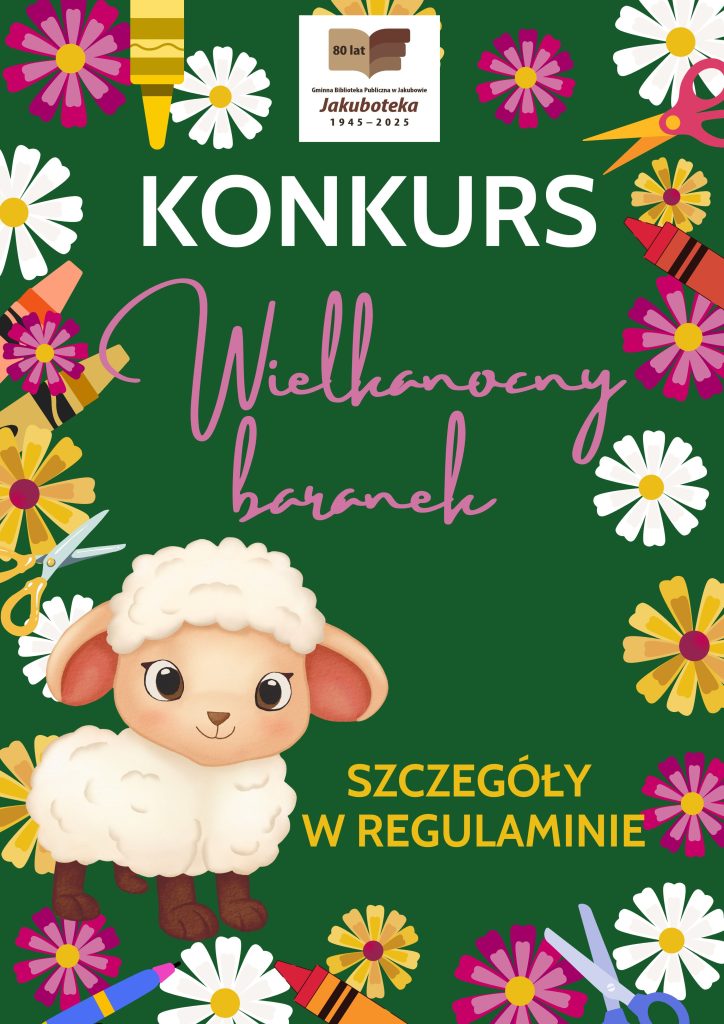 Plakat konkursowy „Wielkanocny baranek” przedstawia uroczą ilustrację baranka otoczonego kolorowymi kwiatami. Na dole znajduje się tekst informujący: "Szczegóły w regulaminie".