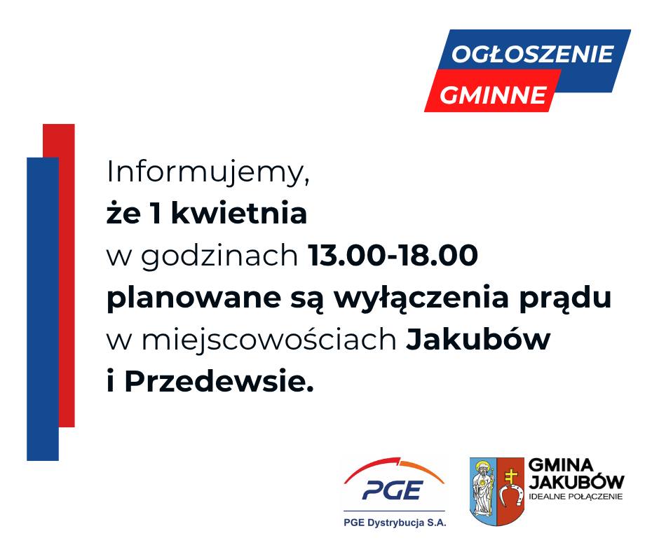 Ogłoszenie o planowanych wyłączeniach prądu 1 kwietnia w godzinach 13:00-18:00 w miejscowościach Jakubów i Przedewsie. Tekst na białym tle, z niebiesko-czerwonymi elementami i logotypami na dole.