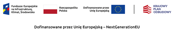 Logotypy: Fundusze Europejskie na Infrastrukturę, Klimat, Środowisko; Rzeczpospolita Polska; Dofinansowane przez Unię Europejską; Krajowy Plan Odbudowy. Dofinansowane przez Unię Europejską – NextGenerationEU