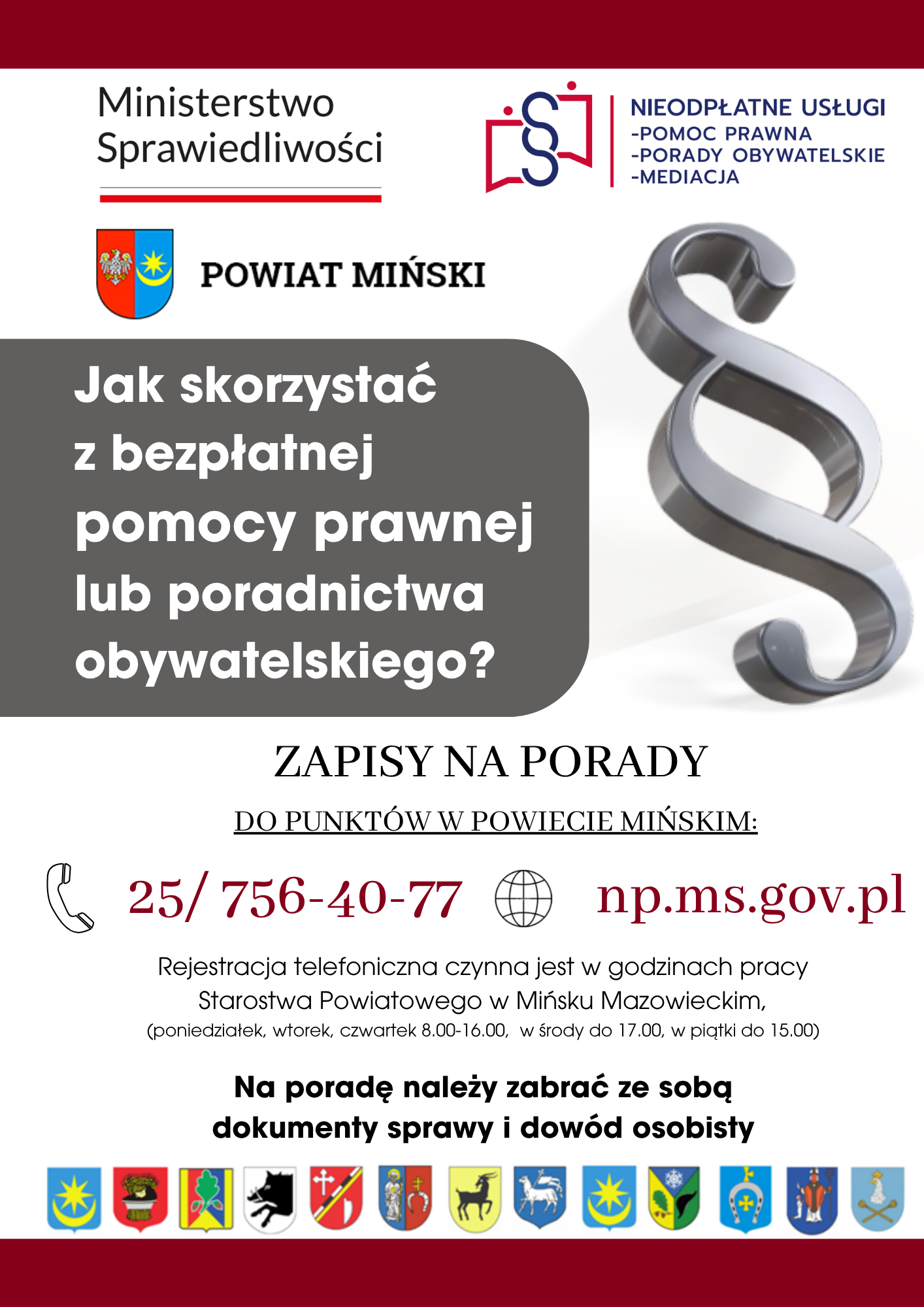 Plakat Powiatu Mińskiego: Jak skorzystać z bezpłatnej pomocy prawnej lub poradnictwa obywatelskiego? Zapisy na porady do punktów w powiecie mińskim: telefon 25 756 40 77, strona np.ms.gov.pl. Na poradę należy zabrać dokumenty sprawy i dowód osobisty.